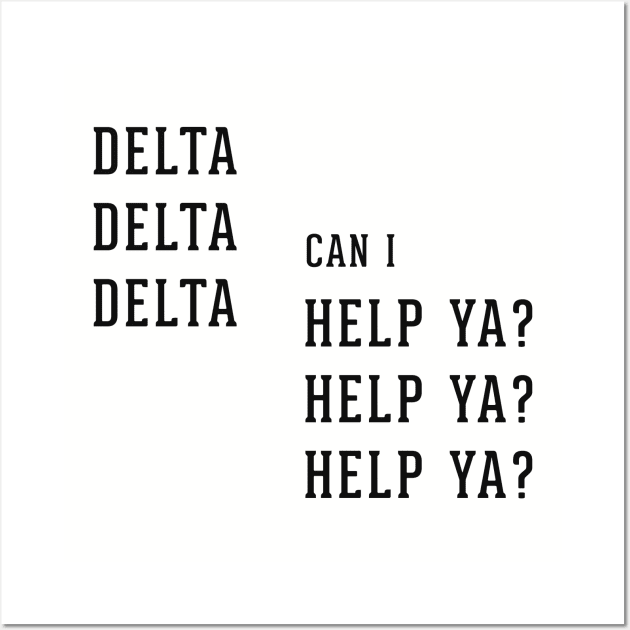 Delta Delta Delta can I Help Ya? Help Ya? Help Ya? Wall Art by BodinStreet